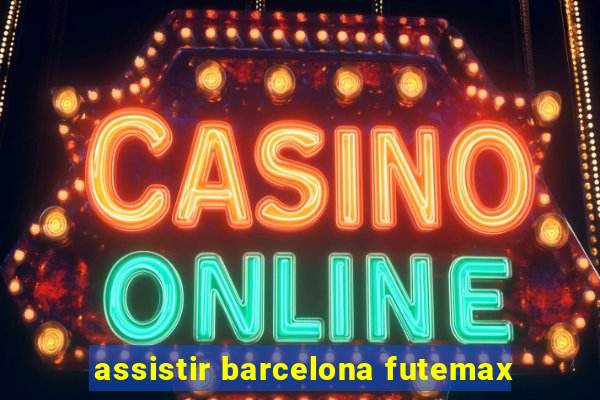 assistir barcelona futemax